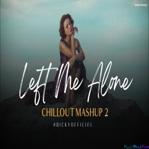 Left Me Alone Mashup 2 - 2023 Remix BICKY OFFICIAL