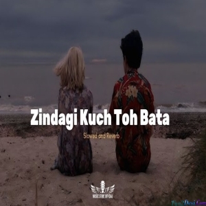 Zindagi Kuch Toh Bata Lofi (Slowed Reverb)