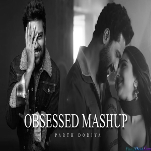 Obsessed Love Mashup - Parth Dodiya