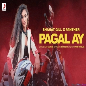 Pagal Ay - Shahat Gill