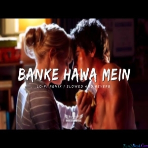 Banke Hawa Mein Lofi Remix (Slowed and Reverb)