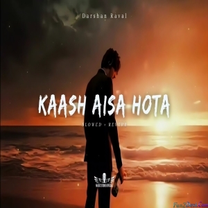 Kaash Aisa Hota (Slowed and Reverb)