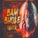 BAM BHOLE BAM BAM - DJ REMIX DJ AKSHAY ANJ