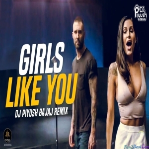 Girls Like You Remix - DJ Piyush Bajaj