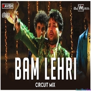 Bam Lehri Circuit Mix Babam Bam - DJ Ravish, DJ Chico x DJ VM Vishal
