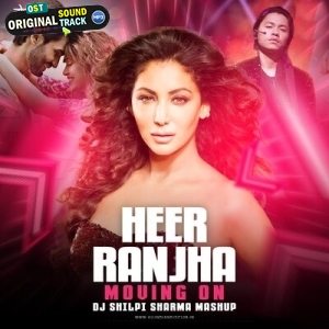 Heer Ranjha X Moving On Mashup - DJ Shilpi Sharma