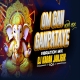 OM GAN GANPATAYE NAMO NAMAH VIBRATION MIX DJ KARAN JANJGIR
