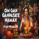Om Gan Ganpataye Namah
