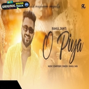 O Piya - Rahul Jain