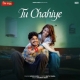 Tu Chahiye - Ndee Kundu