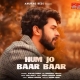 Hum Jo Baar Baar - Saaj Bhatt
