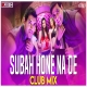 Subha Hone Na De Club Mix DJ Ravish x DJ Chico
