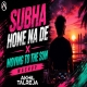 Subha Hone Na De x Moving To The Sun (Mashup)