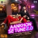 Aankhon Se Tune 2.0