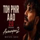 Toh Phir Aao 2.0 (Dobara) Mashup
