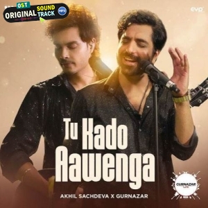 Tu Kado Aawenga - Akhil Sachdeva, Gurnazar