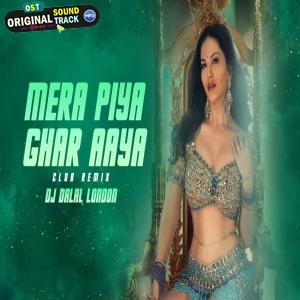 Mera Piya Ghar Aaya Club Remix - DJ Dalal London