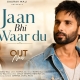 Jaan Bhi Waar Du