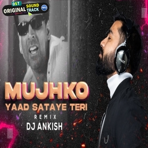 Mujhko Yaad Sataye Teri Remix by DJ Ankish