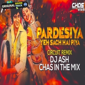 Pardesiya Yeh Sach Hai Piya (Circuit Mix) DJ Ash x Chas In The Mix