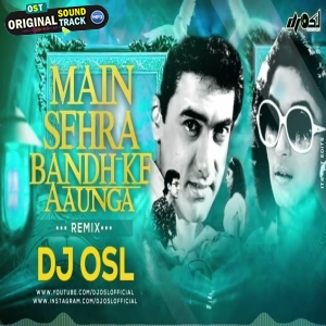 Main Sehra Bandh Ke Aaunga - Remix - DJ OSL