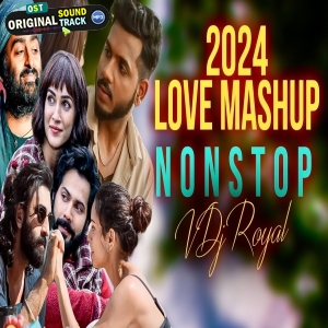 Love Mashup 2024 Nonstop Remix VDj Royal