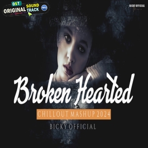 Broken Hearted Chillout Edit Mashup 2024 - BICKY OFFICIAL