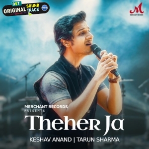 Theher Ja - Tarun Sharma, Keshav Anand