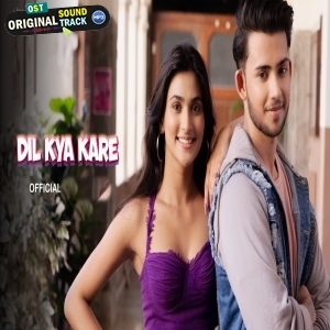 Dil Kya Kare - Stebin Ben, Asees Kaur