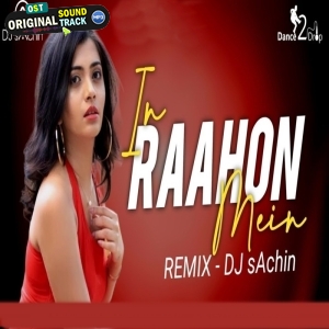 In Raahon Mein (Remix) - DJ sAchin