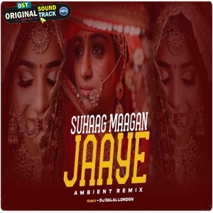 Suhaag Maagan Jaaye (Folk Remix) - DJ Dalal London
