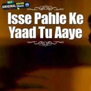 Isse Pehle Ki Yaad Tu Aaye