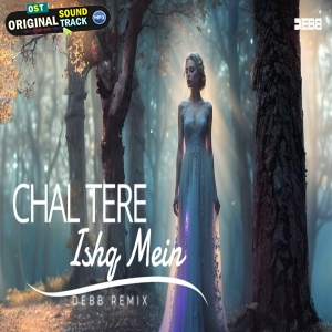 Chal Tere Ishq Mein Melodic Progressive Remix by Debb