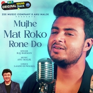 Mujhe Mat Roko Rone Do - Raj Barman