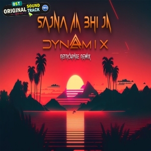 Sajna Aa Bhi Ja Dynamix Retrowave Remix
