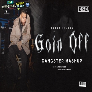 Goin Off Mashup, Karan Aujla Mashup by Harshal
