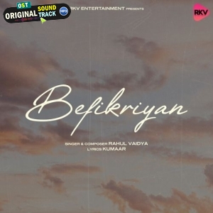 Befikriyan - Rahul Vaidya
