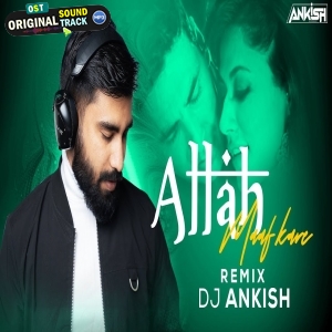Allah Maaf Kare Exclusive Remix DJ Ankish