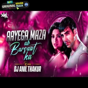 Aayega Maza Ab Barsaat Ka Remix Dj Anil Thakur