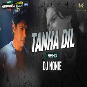 Tanha Dil Remix - Dj Nonie