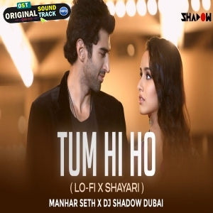 Tum Hi Ho LoFi x Shayari Manhar Seth x DJ Shadow Dubai