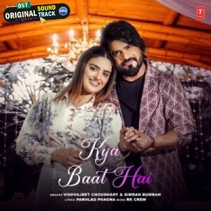 Kya Baat Hai - Vishvajeet Choudhary, Simran Bumrah