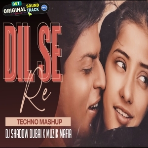 Dil Se Re Techno Mashup DJ Shadow Dubai X Muzik Mafia