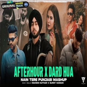 Afterhour X Dard Hua - Nain Tere Punjabi Mashup - Sunny Hassan