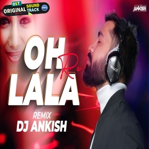 Oh Lala Re (Exclusive Remix) - DJ Ankish