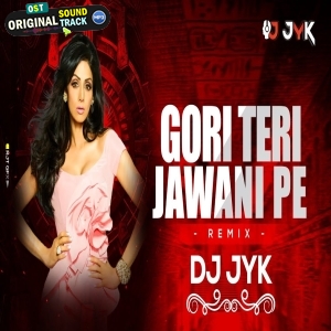 Gori Teri Jawani Pe Remix - DJ Jyk India