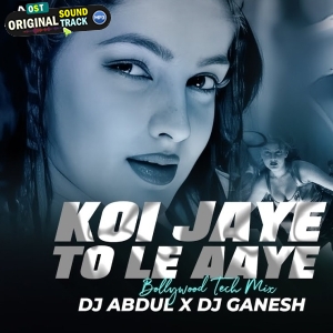 Koi Jaye To Le Aaya (Bollytech Mix) Dj Abdul x X Dj Ganesh