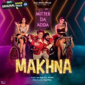 Makhna (Mitter Da Adda) - Dev Negi