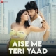 Aise Me Teri Yaad - Rohit Dubey