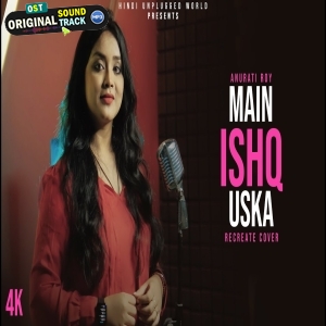 Main Ishq Uska -New Version - Anurati Roy